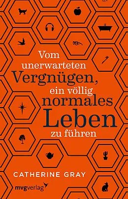 E-Book (epub) Vom unerwarteten Vergnügen, ein völlig normales Leben zu führen von Catherine Gray