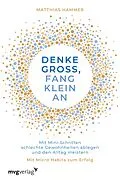 E-Book (pdf) Denke groß, fang klein an von Matthias Hammer
