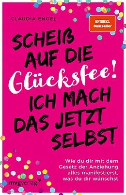 E-Book (epub) Scheiß auf die Glücksfee! Ich mach das jetzt selbst von Claudia Engel