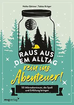 E-Book (pdf) Raus aus dem Alltag, rein ins Abenteuer! von Heiko Gärtner, Tobias Krüger