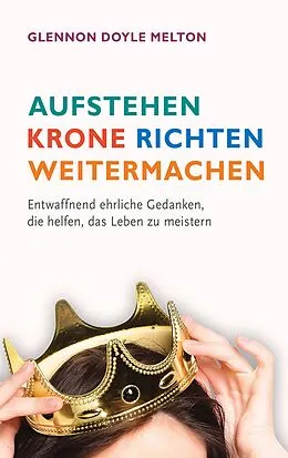 E-Book (epub) Aufstehen, Krone richten, weitermachen von Glennon Doyle Melton