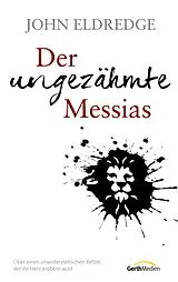 E-Book (epub) Der ungezähmte Messias von John Eldredge