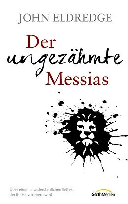 E-Book (epub) Der ungezähmte Messias von John Eldredge