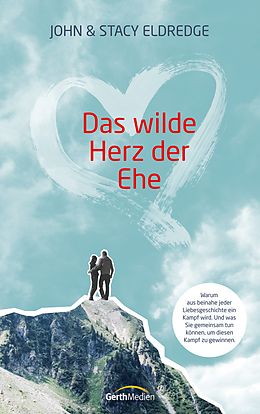 E-Book (epub) Das wilde Herz der Ehe von John Eldredge, Stacy Eldredge