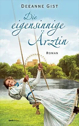 E-Book (epub) Die eigensinnige Ärztin von Deeanne Gist