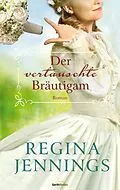 E-Book (epub) Der vertauschte Bräutigam von Regina Jennings