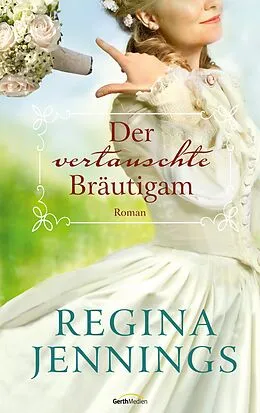 E-Book (epub) Der vertauschte Bräutigam von Regina Jennings
