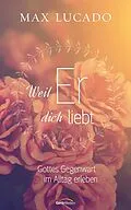 E-Book (epub) Weil er dich liebt von Max Lucado