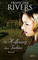 E-Book (epub) Die Hoffnung ihrer Tochter von Francine Rivers