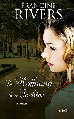 E-Book (epub) Die Hoffnung ihrer Tochter von Francine Rivers