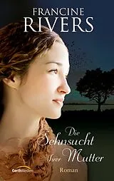 E-Book (epub) Die Sehnsucht ihrer Mutter von Francine Rivers