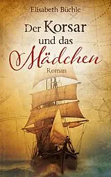 E-Book (epub) Der Korsar und das Mädchen von Elisabeth Büchle