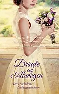 E-Book (epub) Bräute auf Abwegen von Karen Witemeyer, Regina Jennings, Mary Connealy