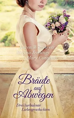E-Book (epub) Bräute auf Abwegen von Karen Witemeyer, Regina Jennings, Mary Connealy