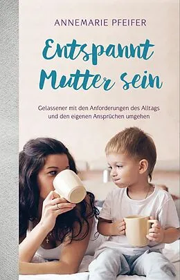 E-Book (epub) Entspannt Mutter sein von Annemarie Pfeifer