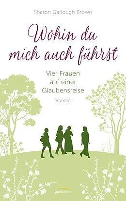 E-Book (epub) Wohin du mich auch führst von Sharon Garlough Brown