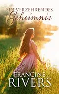 E-Book (epub) Ein verzehrendes Geheimnis von Francine Rivers