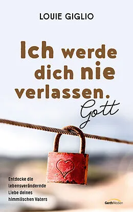 E-Book (epub) Ich werde dich nie verlassen. Gott von Louie Giglio