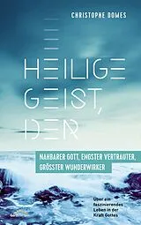 E-Book (epub) Heilige Geist, der: nahbarer Gott, engster Vertrauter, größter Wunderwirker von Christophe Domes