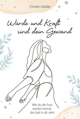 E-Book (epub) Würde und Kraft sind dein Gewand von Christin Müller