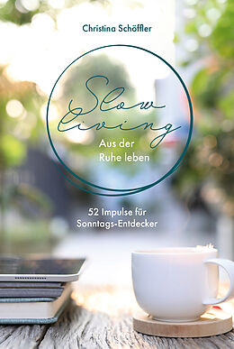 E-Book (epub) Slow Living - Aus der Ruhe leben von Christina Schöffler