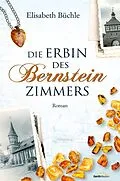 E-Book (epub) Die Erbin des Bernsteinzimmers von Elisabeth Büchle