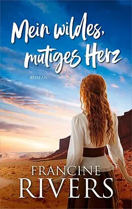 E-Book (epub) Mein wildes, mutiges Herz von Francine Rivers