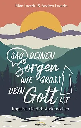 E-Book (epub) Sag deinen Sorgen, wie groß dein Gott ist von Max Lucado, Andrea Lucado