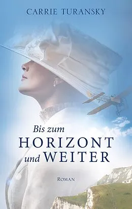 E-Book (epub) Bis zum Horizont und weiter von Carrie Turansky