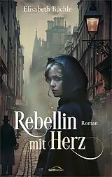 E-Book (epub) Rebellin mit Herz von Elisabeth Büchle