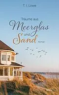 E-Book (epub) Träume aus Meerglas und Sand von T. I. Lowe