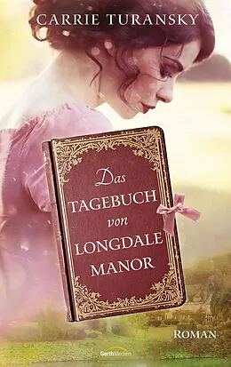E-Book (epub) Das Tagebuch von Longdale Manor von Carrie Turansky