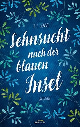 E-Book (epub) Sehnsucht nach der blauen Insel von T. I. Lowe
