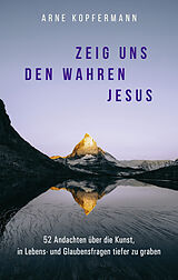 E-Book (epub) Zeig uns den wahren Jesus von Arne Kopfermann