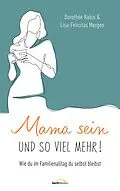 E-Book (epub) Mama sein und so viel mehr! von Dorothée Rabis, Lisa-Felicitas Morgen