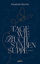 E-Book (epub) Tage wie Buchstabensuppe von Elisabeth Büchle