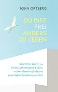 E-Book (epub) Du bist frei, anders zu leben von John Ortberg