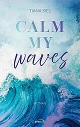E-Book (epub) Calm my Waves von Tiana Kiel