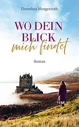 E-Book (epub) Wo dein Blick mich findet von Dorothea Morgenroth
