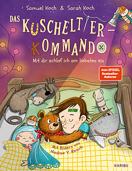 Fester Einband Das Kuscheltier-Kommando (Band 3)  Mit dir schlaf ich am liebsten ein von Samuel Koch, Sarah Koch