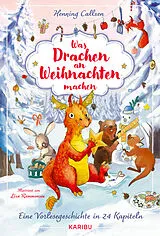 Fester Einband Was Drachen an Weihnachten machen  Eine Vorlesegeschichte in 24 Kapiteln von Henning Callsen