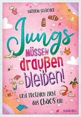 E-Book (epub) Jungs müssen draußen bleiben! (Band 1) ... und trotzdem zieht das Chaos ein von Patricia Schröder