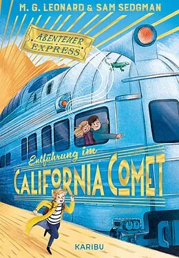 E-Book (epub) Abenteuer-Express (Band 2) - Entführung im California Comet von Maya G. Leonard, Sam Sedgman