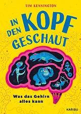 Fester Einband In den Kopf geschaut  Was das Gehirn alles kann von Tim Kennington