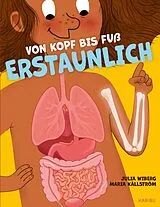 Fester Einband Von Kopf bis Fuß erstaunlich  Spannende Fakten über deinen Körper von Julia Wiberg