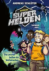 Fester Einband Mission Superhelden (Band 1)  Die Letzten beißen die Wolfsdrachen von Andreas Schlüter