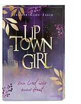 Kartonierter Einband Uptown Girl (Band 1)  Dein Lied unter meiner Haut von Jennifer Alice Jager