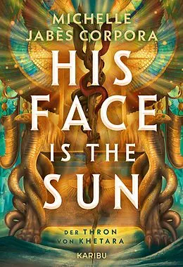 E-Book (epub) His Face Is The Sun - Der Thron von Khetara von Michelle Jabès Corpora