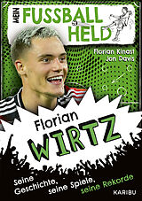 Fester Einband Mein Fußballheld Florian Wirtz  Seine Geschichte, seine Spiele, seine Rekorde von Florian Kinast, Jon Davis