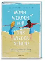 Fester Einband Wann werden wir uns wiedersehen? Zwei Freundinnen, die Ostsee und eine Flucht in die Freiheit von Constanze Neumann